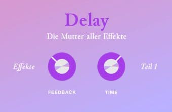 Musikereffekt Delay – die Mutter aller Effekte